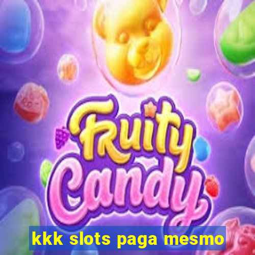 kkk slots paga mesmo